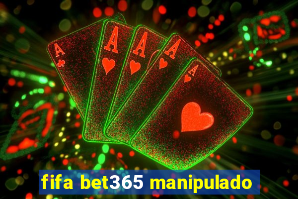 fifa bet365 manipulado